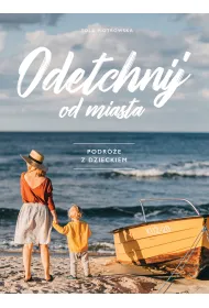 Odetchnij od miasta. Podr�e z dzieckiem