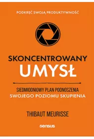 eBook Skoncentrowany umys. Siedmiodniowy plan podnoszenia swojego poziomu skupienia. Podkr swoj produktywno pdf mobi epub