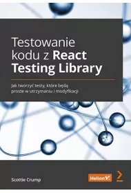 Testowanie kodu z React Testing Library. Jak tworzy� testy, kt�re b�d� proste w utrzymaniu i modyfikacji