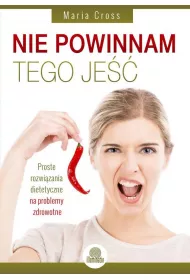 Nie powinnam tego je��. Proste rozwi�zania dietetyczne na problemy zdrowotne