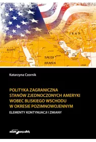 Polityka zagraniczna Stan�w Zjednoczonych Ameryki wobec Bliskiego Wschodu w okresie pozimnowojennym. Elementy kontynuacji i zmiany