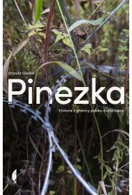 Pinezka. Historie z granicy polsko-bia�oruskiej