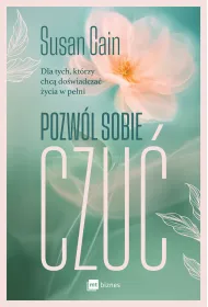 Pozw�l sobie czu�. Dla tych, kt�rzy chc� do�wiadcza� �ycia w pe�ni