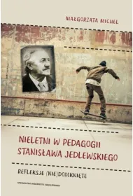 Nieletni w pedagogii Stanis�awa Jedlewskiego. Refleksje (nie)domkni�te