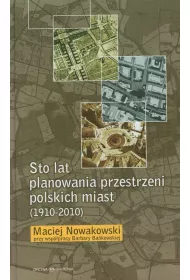 Sto lat planowania przestrzeni polskich miast (1910-2010)