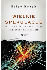 Wielkie spekulacje teorie i nieudane rewolucje w fizyce i kosmologii