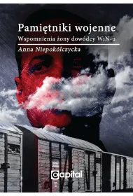 Pami�tniki wojenne. Wspomnienia �ony dow�dcy WiN-u