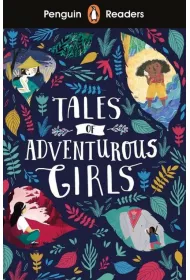 Penguin Readers Level 1. Tales of Adventurous Girls
