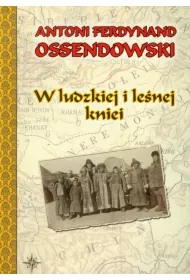 W ludzkiej i lenej kniei - A. F. Ossendowski