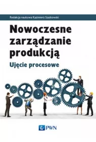 Nowoczesne zarz�dzanie produkcj�. Uj�cie procesowe