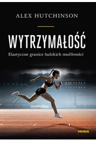 Wytrzyma�o��. Elastyczne granice ludzkich mo�liwo��i