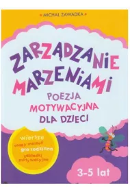 Zarz�dzanie marzeniami. Poezja motywacyjna dla dzieci 3-5 lat