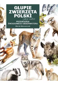Gupie zwierzta Polski i jak je znale. Przewodnik wiadomego obserwatora