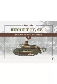Renault FT Cz�� 1. Pojazdy Wojska Polskiego. Tom 1