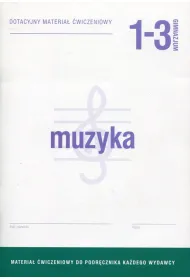 Muzyka 1-3. Dotacyjny materia� �wiczeniowy do podr�cznika ka�dego wydawcy. Gimnazjum