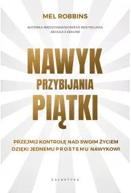 Nawyk przybijania pitki. Przejmij kontrol nad swoim yciem dziki jednemu prostemu nawykowi