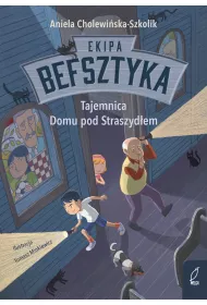 Ekipa Befsztyka. Tajemnica Domu pod Straszyd�em. Tom 1