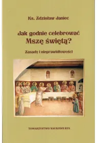 Jak godnie celebrowa� Msz� �wi�t�? Zasady i nieprawid�owo�ci wyd. 2025