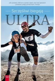 Szcz�liwi biegaj� ultra. Jak przebiec 100km w jeden dzie�, koi� b�l �piewem i postawi� pasj� ponad dom i kredyt