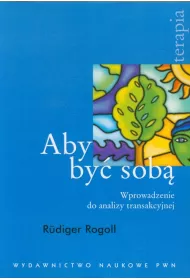Aby by� sob�. Wprowadzenie do analizy transakcyjnej