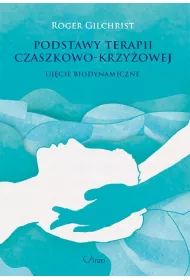 Podstawy terapii czaszkowo - krzy�owej. Uj�cie biodynamiczne