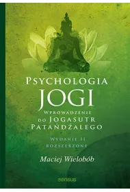 Psychologia jogi. Wprowadzenie do `Jogasutr` Pata�d�alego (wydanie rozszerzone)