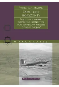 Zamglone horyzonty. Sojusznicy wobec polskiego lotnictwa wojskowego w okresie &bdquo;dziwnej wojny&rdquo;