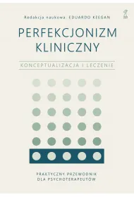 Perfekcjonizm kliniczny. Konceptualizacja i leczenie