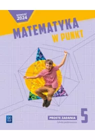 Matematyka w punkt. Matematyka. Proste zadania. Szkoa podstawowa. Klasa 5