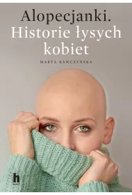 Alopecjanki. Historie �ysych kobiet