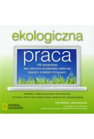 Ekologiczna praca. 100 sposob�w, aby ochrona �rodowiska sta�a si� naszym znakiem firmowym * *