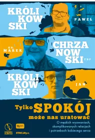 Tylko spok�j mo�e nas uratowa� o m�skich wyzwaniach skomplikowanych relacjach i potrzebach kobiecego serca