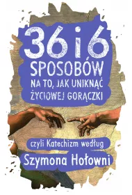 eBook 36 i 6 sposob�w na to, jak unikn�� �yciowej gor�czki, czyli Katechizm wed�ug Szymona Ho�owni mobi epub