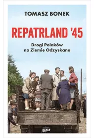 Repatrland '45. Drogi Polakw na Ziemie Odzyskane