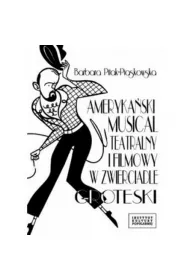 Ameryka�ski musical teatralny i filmowy w zwierciadle groteski