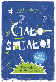 Cia�o - �mia�o! dla ch�opak�w. Przewodnik po dojrzewaniu