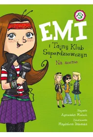 Na scenie. Emi i Tajny Klub Superdziewczyn. Tom 3