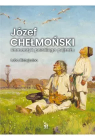 J�zef Che�mo�ski. Romantyk polskiego pejza�u