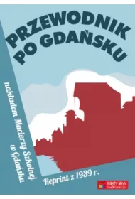 Przewodnik po Gda�sku. Reprint z 1939 r.