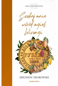 Szukaj mnie w�r�d mgie� Wirungi. Saga historyczna. Tom 3