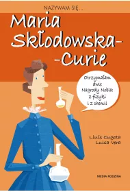 Nazywam si Maria Skodowska-Curie
