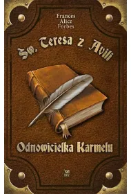 �w. Teresa z Avili. Odnowicielka Karmelu