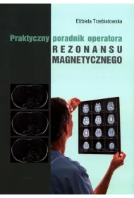 Praktyczny poradnik operatora rezonansu magnetycznego