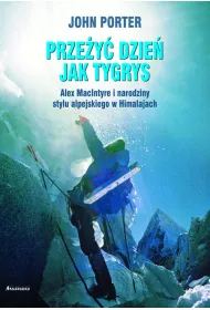 Prze�y� dzie� jak tygrys. Alex MacIntyre i narodziny stylu alpejskiego w Himalajach