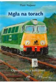 Mg�a na torach. Opowiadania kolejowe