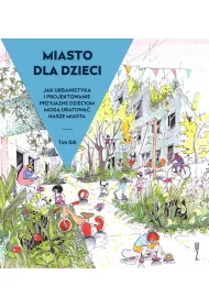 Miasto dla dzieci. Jak urbanistyka i projektowanie przyjazne dzieciom mog�? uratowa�? nasze miasta