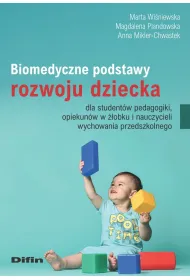 Biomedyczne podstawy rozwoju dziecka dla student�w pedagogiki, opiekun�w w ��obku i nauczycieli wychowania przedszkolnego
