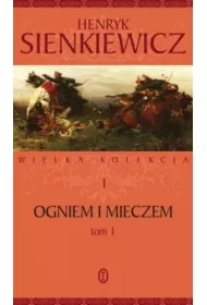 Ogniem i mieczem. Cz�� 1. Wielka kolekcja dzie� Henryka Sienkiewicza. Tom 1