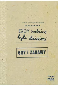 Gdy rodzice byli dzie�mi. Gry i zabawy