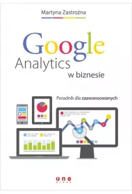 Google Analytics w biznesie. Poradnik dla zaawansowanych
